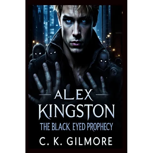 Alex Kingston: The Black Eyed Prophecy: The Black Eyed Prophecy