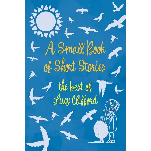 A Small Book of Short Stories - The Best of Lucy Clifford