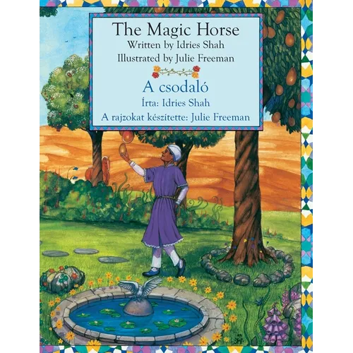 The Magic Horse / A csodaló: Bilingual English-Hungarian Edition / Kétnyelvű angol-magyar kiadás