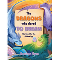 The Dragons Who Dared to Dream: The Quest for the Golden Egg