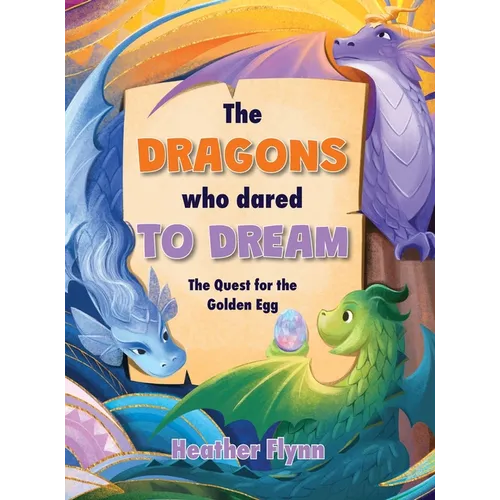 The Dragons Who Dared to Dream: The Quest for the Golden Egg