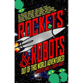 Rockets & Robots: Out of This World Adventures