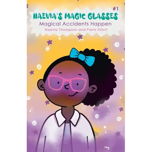 Naevia's Magic Glasses: Magical Accidents Happen - Paperback
