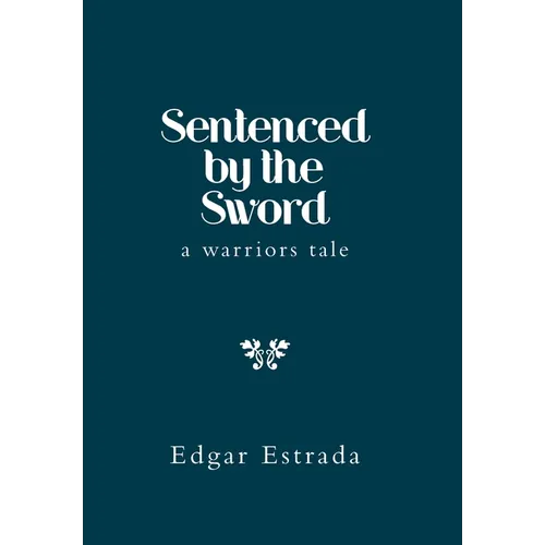 Sentenced by the Sword: A Warriors Tale