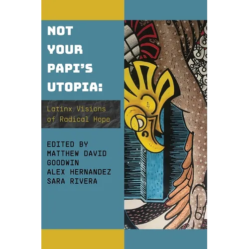Not Your Papi's Utopia: Latinx Visions of Radical Hope