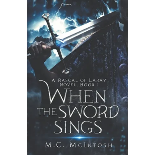 When the Sword Sings: A Rascal of Laray Novel, Book 1