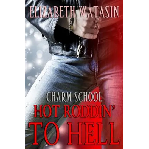 Hot Roddin' To Hell: A Charm School Novella