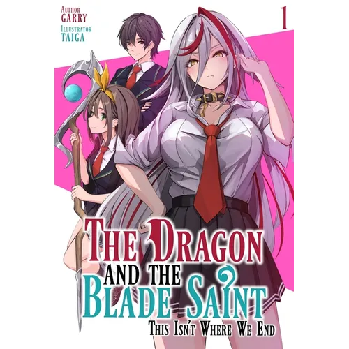 The Dragon and the Blade Saint: This Isn't Where We End: Volume 1