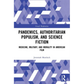 Pandemics, Authoritarian Populism, and Science Fiction: Medicine, Military, and Morality in American Film