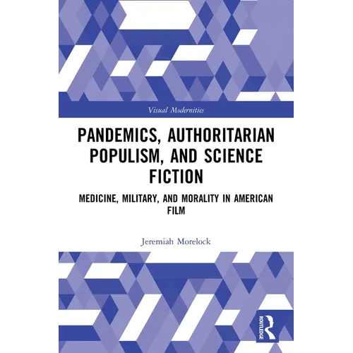 Pandemics, Authoritarian Populism, and Science Fiction: Medicine, Military, and Morality in American Film