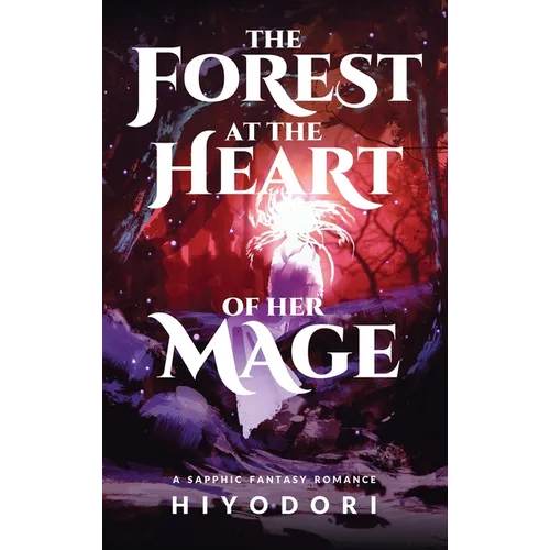The Forest at the Heart of Her Mage: A Sapphic Fantasy Romance
