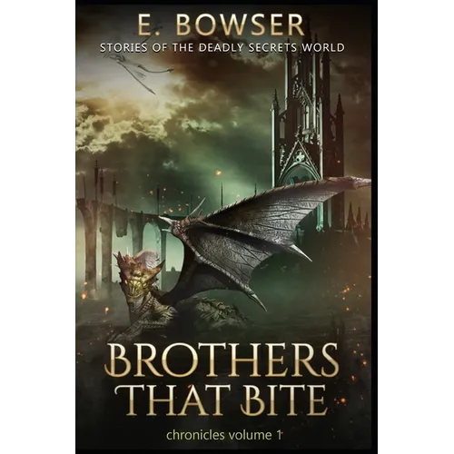 Brothers That Bite Chronicles Volume 1 Stories Of The Deadly Secrets World: Deadly Secrets Novella