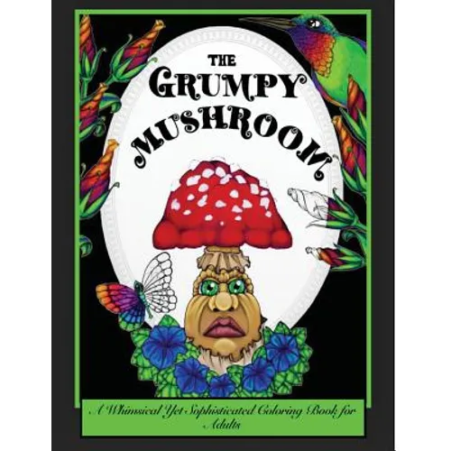 The Grumpy Mushroom: A Whimsical Yet Sophisticated Coloring Book For Adults