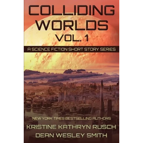 Colliding Worlds, Vol. 1: A Science Fiction Short Story Series