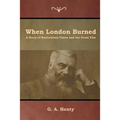 When London Burned: A Story of Restoration Times and the Great Fire