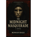 The Midnight Masquerade A Gothic Horror Mystery Set in a Haunted House dark fantacy where Secrets Wear Masks: Behind every mask is a secret. And some