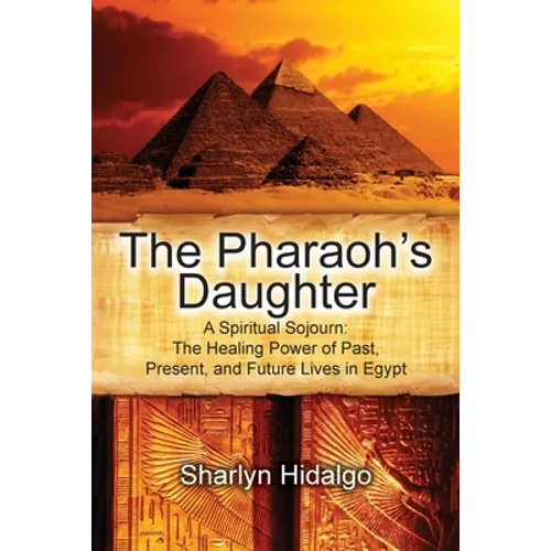 The Pharaoh's Daughter: A Spiritual Sojourn: The Healing Power of Past, Present, and Future Lives in Egypt
