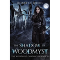The Shadow of Woodmyst: The Woodmyst Chronicles Book VI