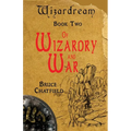 Of Wizardry and War: Wizardream Book Two