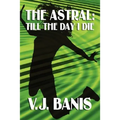 The Astral: Till the Day I Die