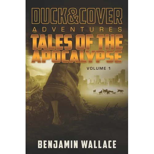 Tales of the Apocalypse Volume 1: A Duck & Cover Collection