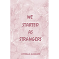 We started as strangers