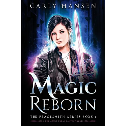 Magic Reborn: The Peacesmith Series, Book 1: A New Adult Urban Fantasy Novel