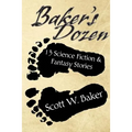 Baker's Dozen: 13 Science Fiction & Fantasy Stories