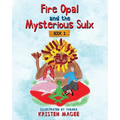 Fire Opal and the Mysterious Sulx: Book 1