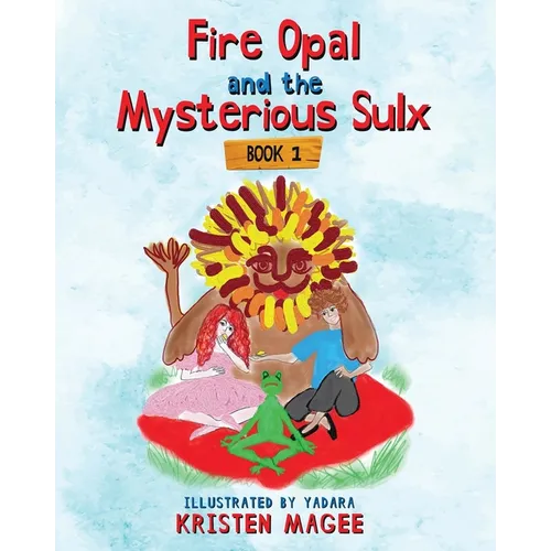 Fire Opal and the Mysterious Sulx: Book 1