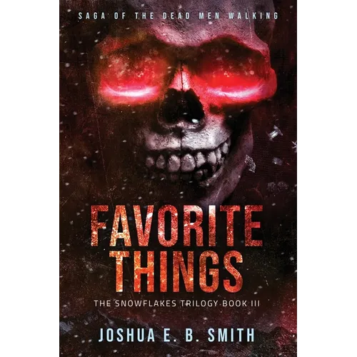 Saga of the Dead Men Walking - Favorite Things: The Snowflakes Trilogy: Book III