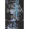 From Shadows we Rise