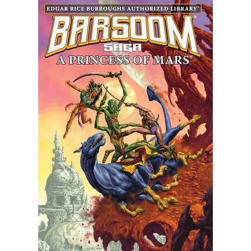 A Princess of Mars: Edgar Rice Burroughs Authorized Library / Barsoom Saga 1