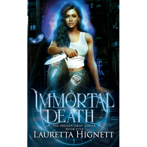 Immortal Death: A Fun Fast-Paced Urban Fantasy: The Imogen Gray Series Book Five