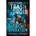 Illegal Operation: A sci-fi adventure thriller for adults who love robot fiction