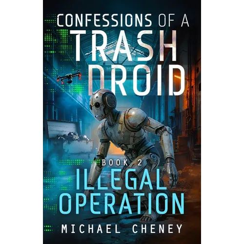 Illegal Operation: A sci-fi adventure thriller for adults who love robot fiction