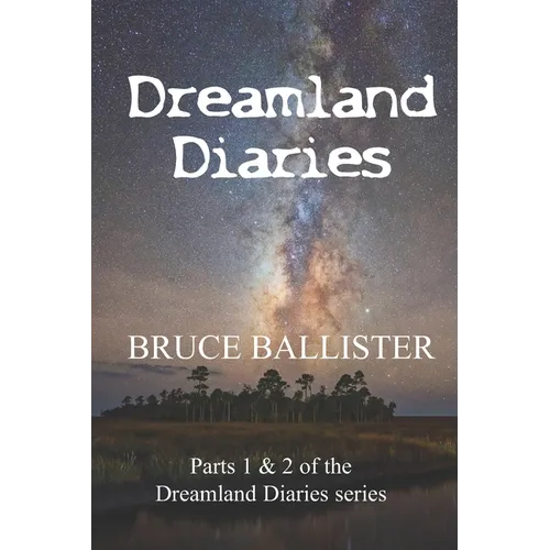 Dreamland Diaries: Parts 1 and 2 of the 4 part Series
