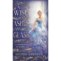 A Wish of Ashes and Glass: A Cinderella Retelling