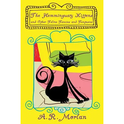The Hemingway Kittens and Other Feline Fancies and Fantasies