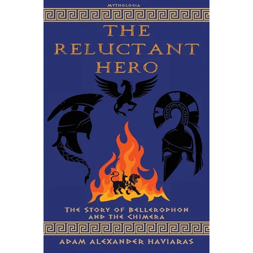 The Reluctant Hero: The Story of Bellerophon and the Chimera