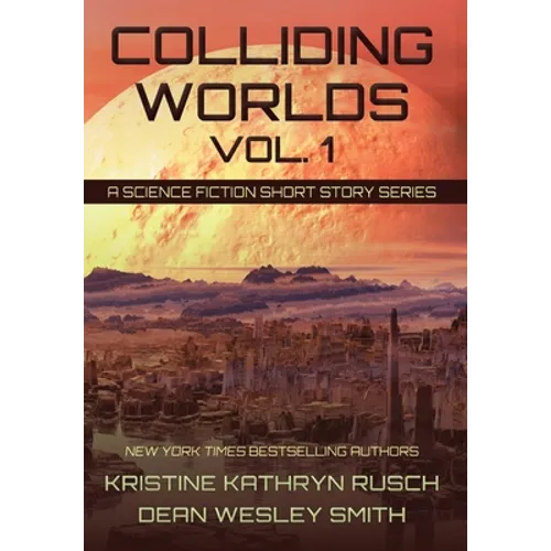 Colliding Worlds, Vol. 1: A Science Fiction Short Story Series
