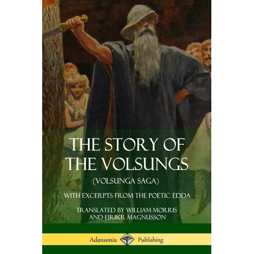 The Story of the Volsungs (Volsunga Saga): With Excerpts from The Poetic Edda