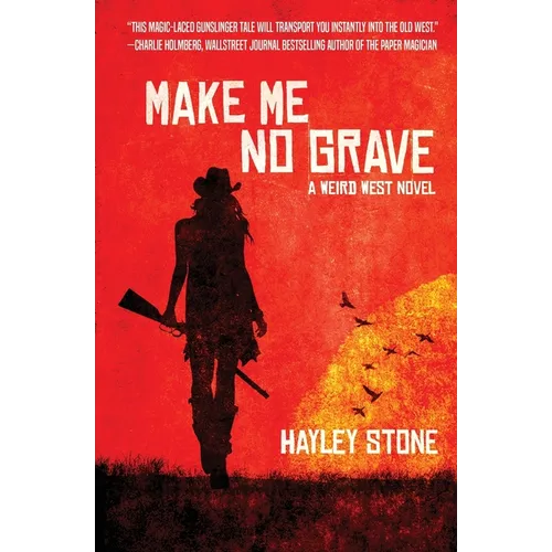 Make Me No Grave: A Weird West Novel