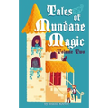 Tales of Mundane Magic: Volume Two