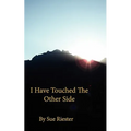 I Have Touched the Other Side