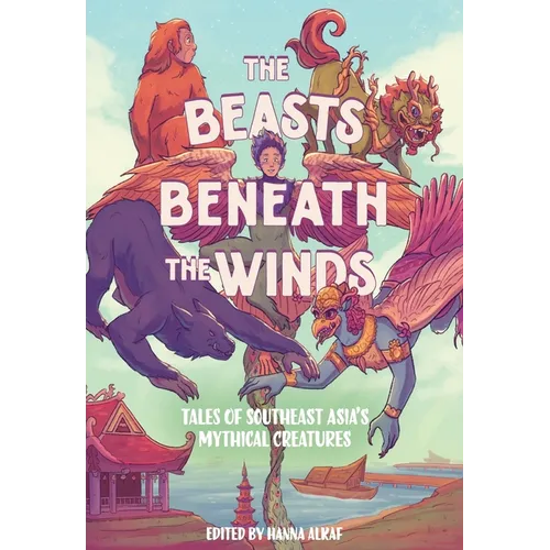 The Beasts Beneath the Winds: Tales of Southeast Asia's Mythical Creatures