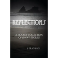 Reflections: A Modest Collection of Short Stories