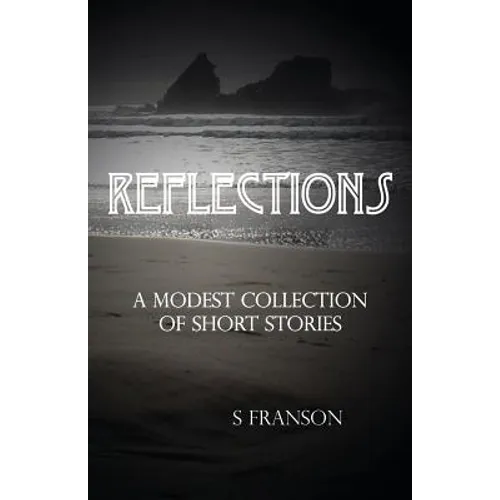 Reflections: A Modest Collection of Short Stories