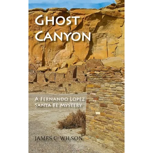 Ghost Canyon: A Fernando Lopez Santa Fe Mystery