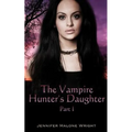 The Vampire Hunter's Daughter: Part 1: The Beginning